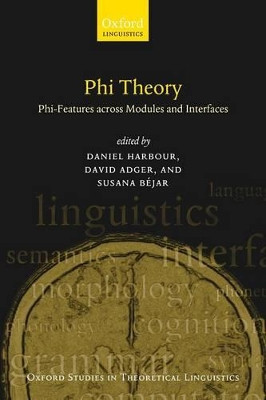 Phi Theory: Phi-Features Across Modules and Interfaces by Daniel Harbour 9780199213771