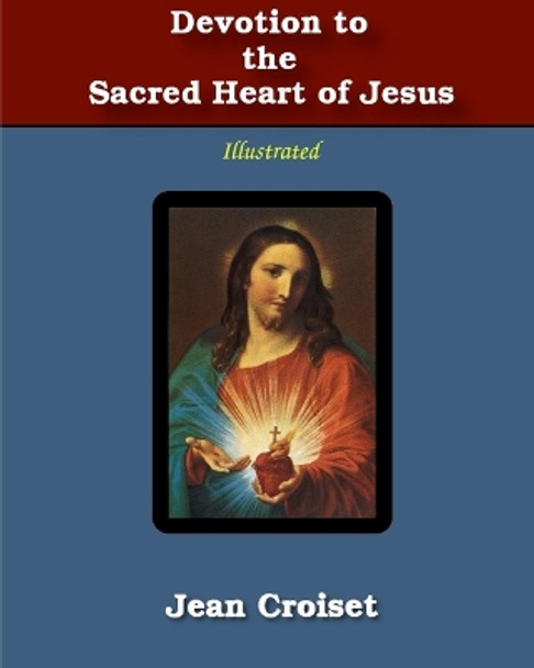 Devotion to the Sacred Heart of Jesus by Jean Croiset 9781034222996
