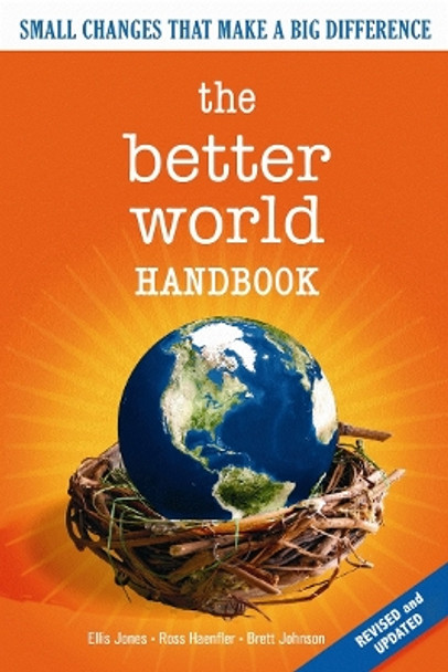 The Better World Handbook: Small Changes That Make A Big Difference by Ellis Jones 9780865715752