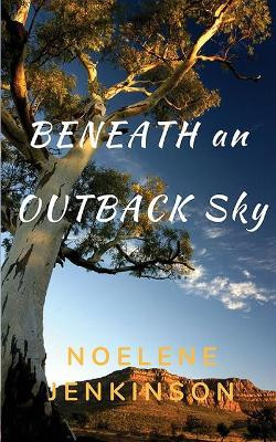 Beneath an Outback Sky by Noelene Jenkinson 9780957932852