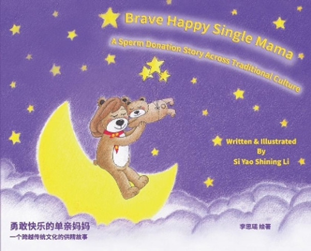 Brave Happy Single Mama-A Sperm Donation Story Across Traditional Culture by Si Yao Shining Li 9780578716336