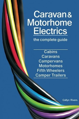 Caravan & Motorhome Electrics: The Complete Guide by Collyn Rivers 9780648319085