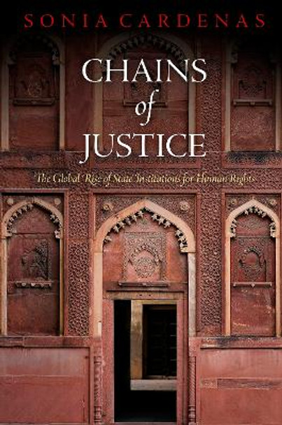 Chains of Justice: The Global Rise of State Institutions for Human Rights by Sonia Cardenas