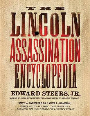 The Lincoln Assassination Encyclopedia by Edward Steers 9780061787751