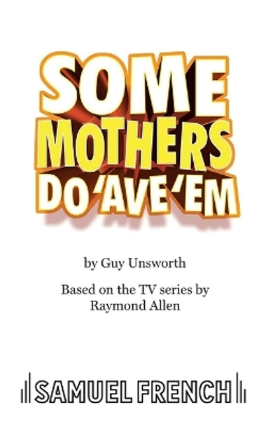 Some Mothers Do 'ave 'em by Guy Unsworth 9780573115509