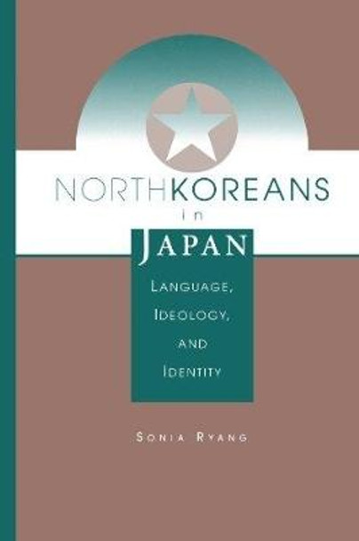 North Koreans In Japan: Language, Ideology, And Identity by Sonia Ryang