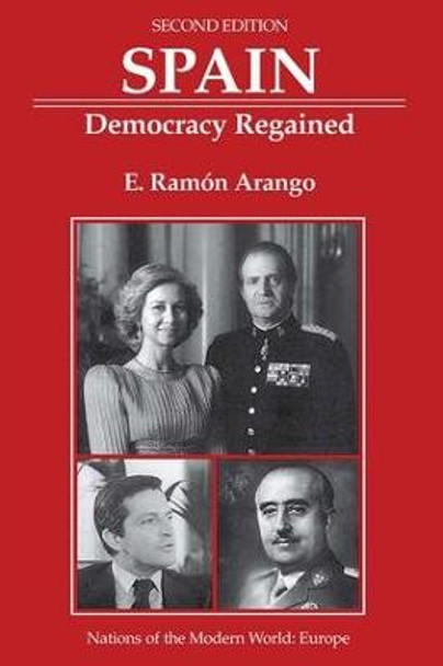 Spain: Democracy Regained, Second Edition by E.Ramon Arango