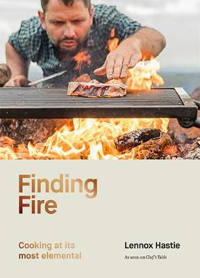 Finding Fire: Cooking at its most elemental by Lennox Hastie