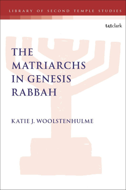 The Matriarchs in Genesis Rabbah by Katie J. Woolstenhulme 9780567695734