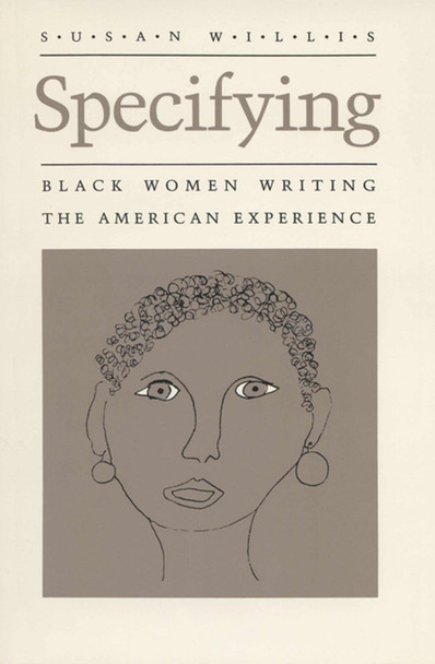 Specifying: Black Women Writing the American Experience by Susan Willis 9780299108946 Specifying: Black Women Writing the American Experience by Susan Willis 9780299108946