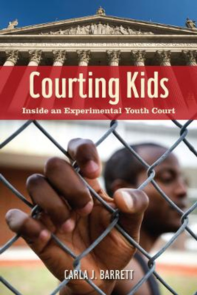 Courting Kids: Inside an Experimental Youth Court by Carla J. Barrett