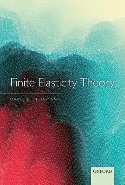 Finite Elasticity Theory by David J. Steigmann 9780198567783