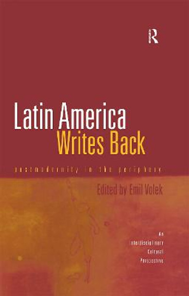 Latin America Writes Back: Postmodernity in the Periphery by Emil Volek