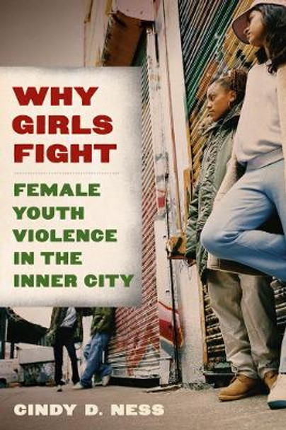 Why Girls Fight: Female Youth Violence in the Inner City by Cindy D. Ness