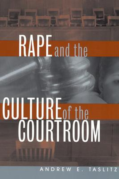 Rape and the Culture of the Courtroom by Andrew E. Taslitz