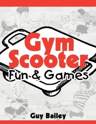 Gym Scooter Fun & Games by Guy Bailey 9780966972771