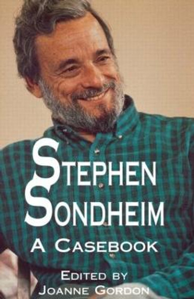 Stephen Sondheim: A Casebook by Joanne Gordon