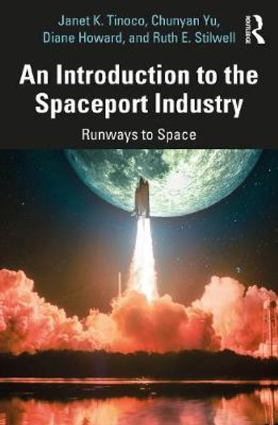 An Introduction to the Spaceport Industry: Runways to Space by Janet K. Tinoco