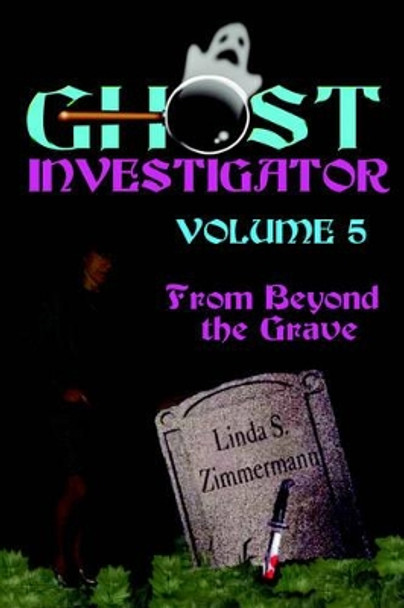 Ghost Investigator Volume 5: From Beyond the Grave by Linda Zimmermann 9780971232679