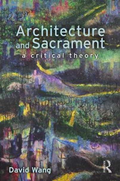 Architecture and Sacrament: A Critical Theory by David Wang