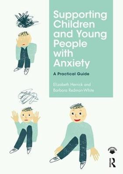 Supporting Children and Young People with Anxiety: A Practical Guide by Elizabeth Herrick