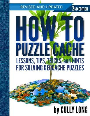 How To Puzzle Cache, Second Edition by Cully Long 9780997348897
