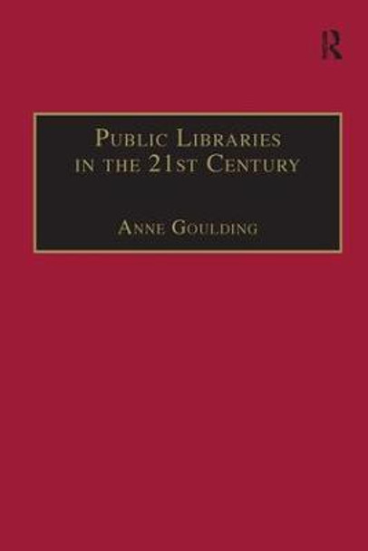 Public Libraries in the 21st Century: Defining Services and Debating the Future by Anne Goulding