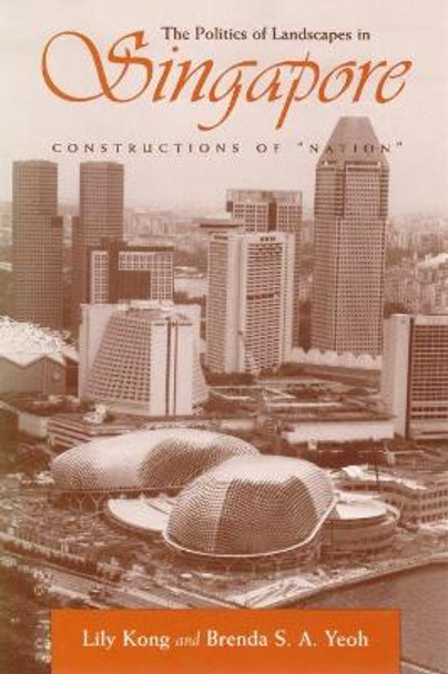 Politics of Landscapes in Singapore: Constructions of `Nation' by Lily Kong