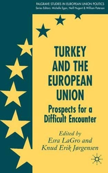 Turkey and the European Union: Prospects for a Difficult Encounter by Esra LaGro 9780230019553