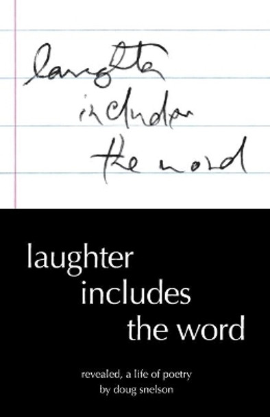 Laughter Includes the Word: Revealed, A Life of Poetry by Doug Snelson 9780977781133