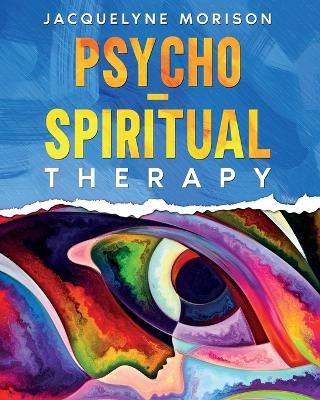 Psycho-Spiritual Therapy by Jacquelyne Morison 9780992997359