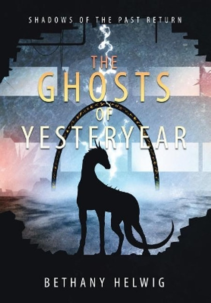 The Ghosts of Yesteryear by Bethany Helwig 9780998124773