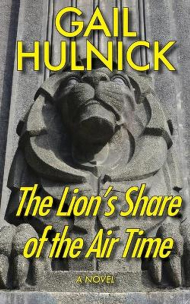 The Lion's Share of the Air Time by Gail Hulnick 9780998399089