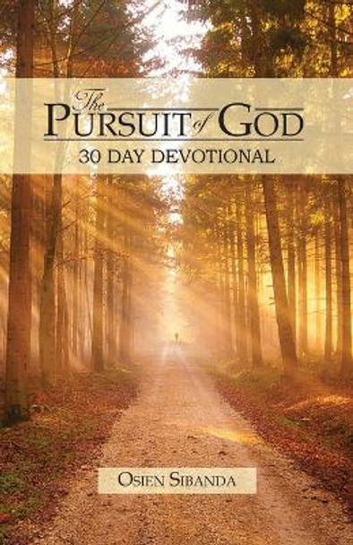 The Pursuit of God: 30 Day Devotional by Osien Sibanda 9780956117588