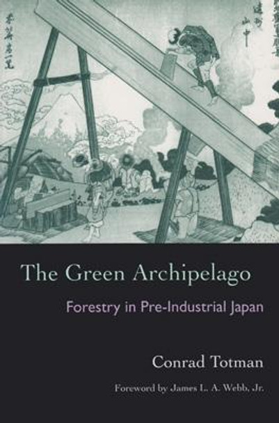 The Green Archipelago: Forestry in Preindustrial Japan by Conrad Totman