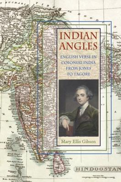 Indian Angles: English Verse in Colonial India from Jones to Tagore by Mary Ellis Gibson