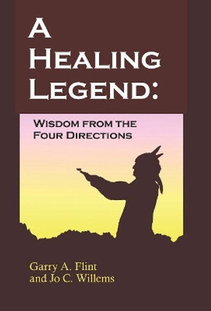 A Healing Legend: Widsom From the Four Directions by Garry, A. Flint 9780968519523