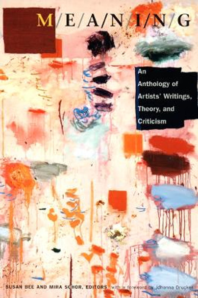 M/E/A/N/I/N/G: An Anthology of Artists' Writings, Theory, and Criticism by Mira Schor