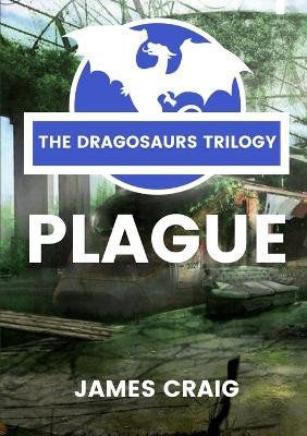 Dragosaurs 1: Plague by James Craig 9780244072407