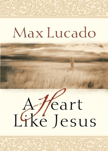 A Heart Like Jesus by Max Lucado 9780849929489