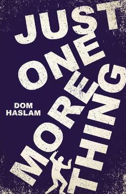 Just One More Thing by Dom Haslam 9780992833046