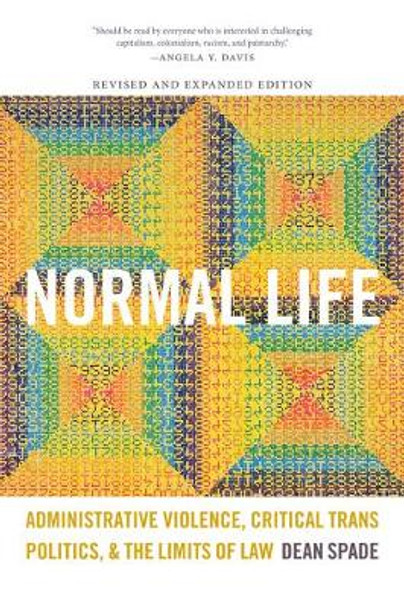 Normal Life: Administrative Violence, Critical Trans Politics, and the Limits of Law by Dean Spade