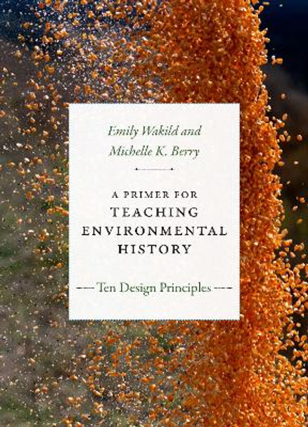 A Primer for Teaching Environmental History: Ten Design Principles by Emily Wakild