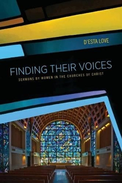 Finding Their Voices: Sermons by Women in the Churches of Christ by D'Esta Love 9780891125884