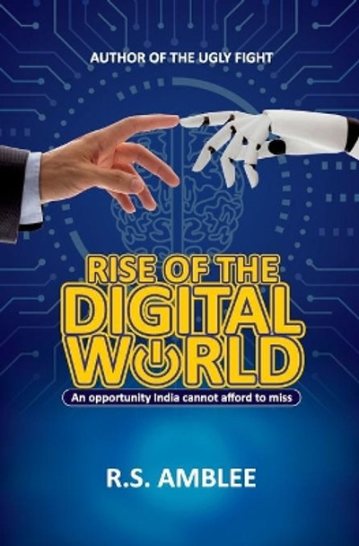 Rise of the Digital World: An opportunity India cannot afford to miss by R S Amblee 9780983157496