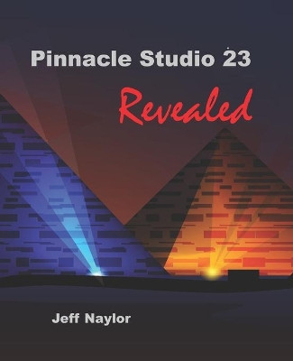 Pinnacle Studio 23 Revealed by Jeff Naylor 9780993487125