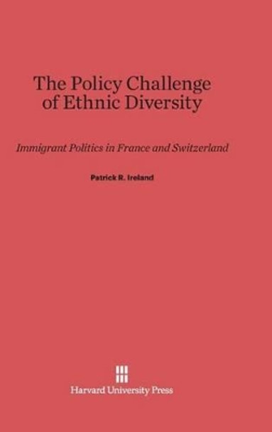 The Policy Challenge of Ethnic Diversity by Patrick R Ireland 9780674498822