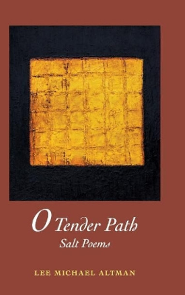 O Tender Path: Salt Poems by Lee M Altman 9780998993126
