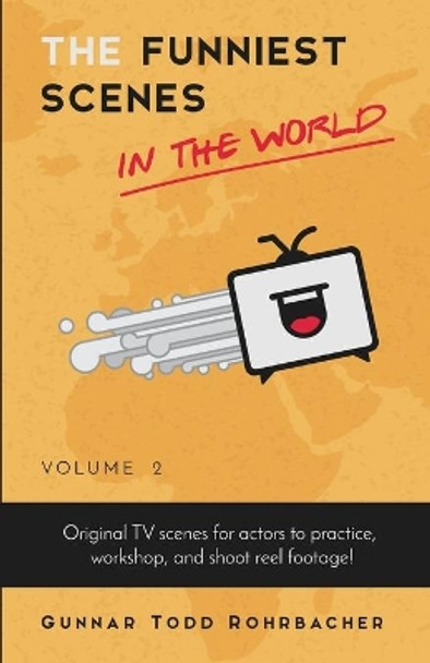 The Funniest Scenes in the World: Volume 2 by Gunnar Todd Rohrbacher 9780998288413