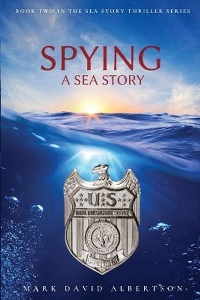 Spying: A Sea Story: A Sea Story by Mark Albertson 9780578970370